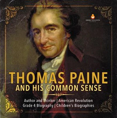 Thomas Paine and His Common Sense | Author and Thinker | American Revolution | Grade 4 Biography | Children's Biographies