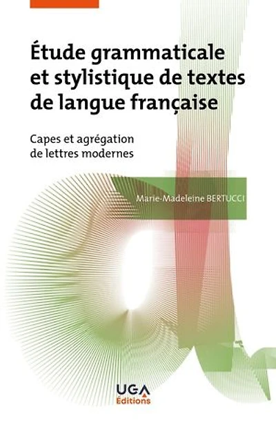 Etude grammaticale et stylistique de textes langue française: Capes agrégation lettres modernes
