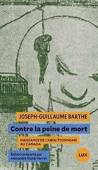 Contre la peine de mort: Naissance l'abolitionnisme au Canada