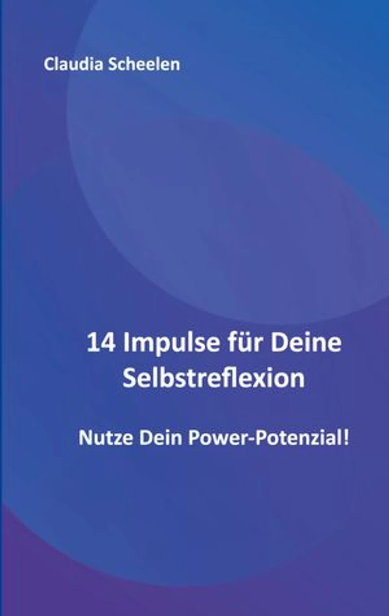 14 Impulse für Deine Selbstreflexion: Nutze Dein Power-Potenzial!