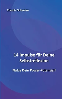 14 Impulse für Deine Selbstreflexion: Nutze Dein Power-Potenzial!