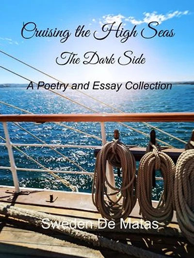 Cruising the High Seas The Dark Side: A Poetry and Essay Collection