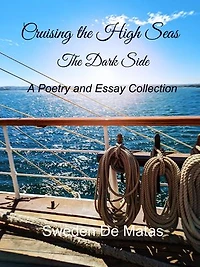 Cruising the High Seas The Dark Side: A Poetry and Essay Collection