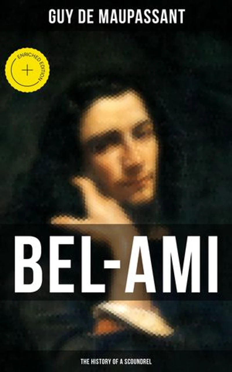 BEL-AMI: THE HISTORY OF A SCOUNDREL
