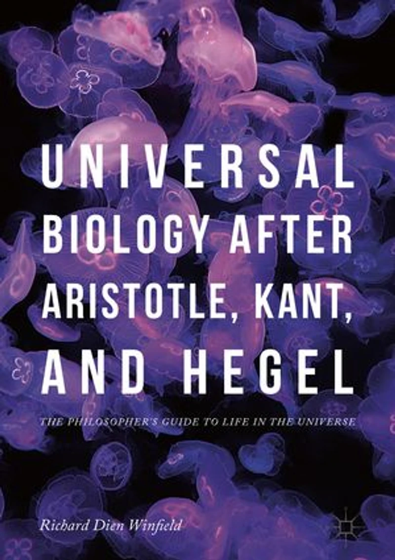 Universal Biology after Aristotle, Kant, and Hegel: the Philosopher's Guide to Life Universe