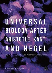 Universal Biology after Aristotle, Kant, and Hegel: the Philosopher's Guide to Life Universe