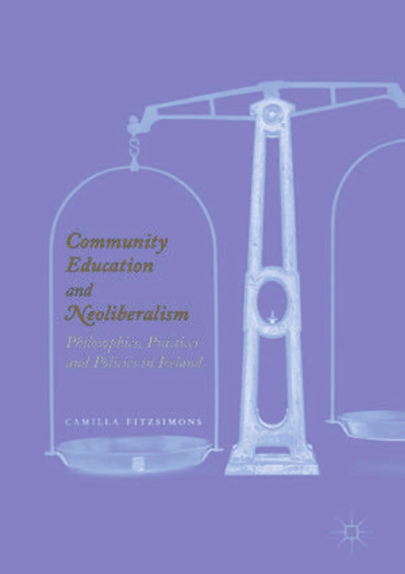 Community Education and Neoliberalism: Philosophies, Practices Policies