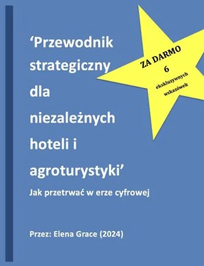 Przewodnik strategiczny dla niezależnych hoteli i agroturystyki: Jak przetrwać w erze cyfrowej