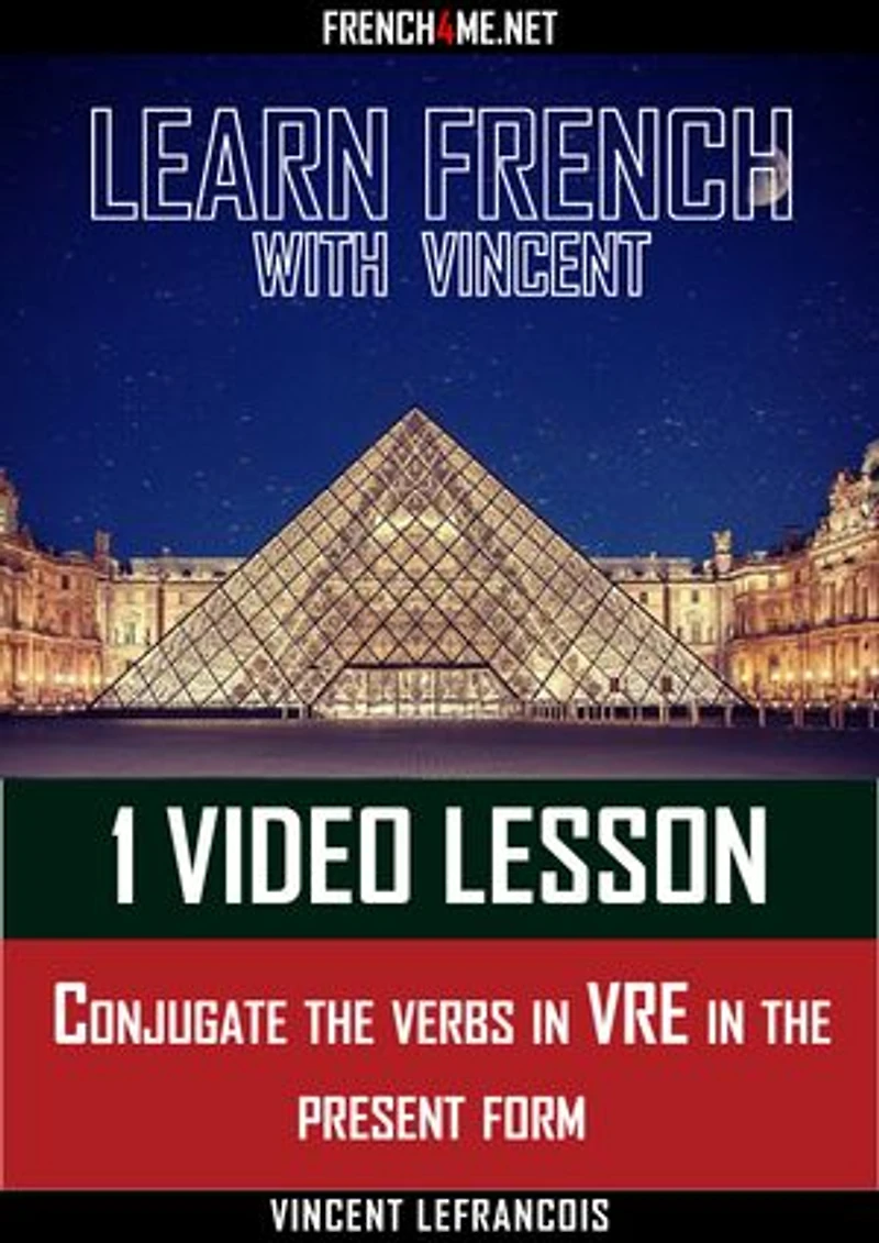 Learn French with Vincent - 1 video lesson - Conjugate the verbs in VRE in the present form