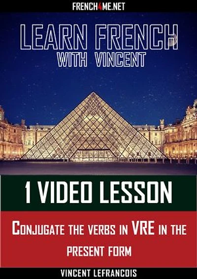 Learn French with Vincent - 1 video lesson - Conjugate the verbs in VRE in the present form