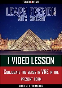Learn French with Vincent - 1 video lesson - Conjugate the verbs in VRE in the present form
