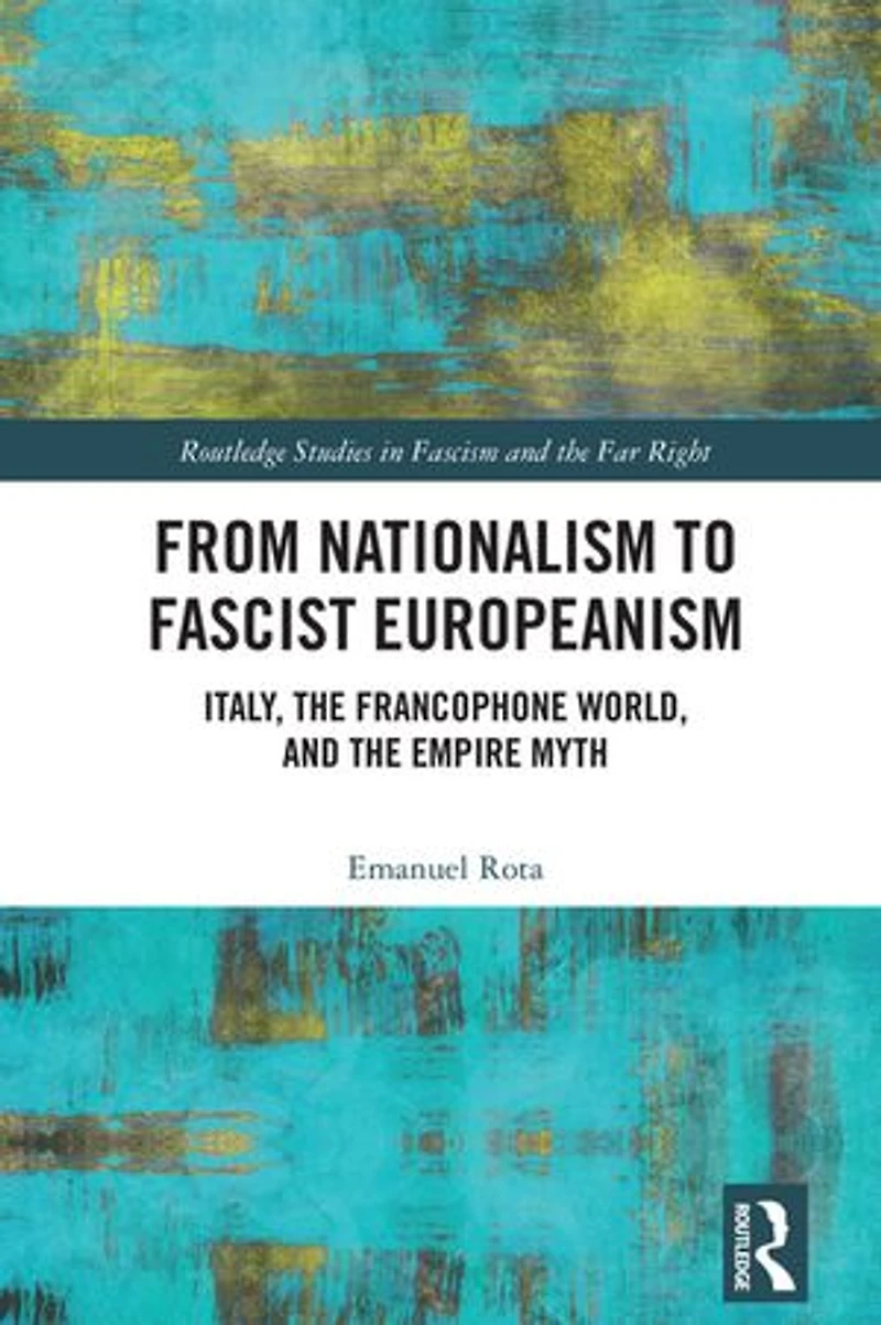 From Nationalism to Fascist Europeanism: Italy, the Francophone World, and Empire Myth