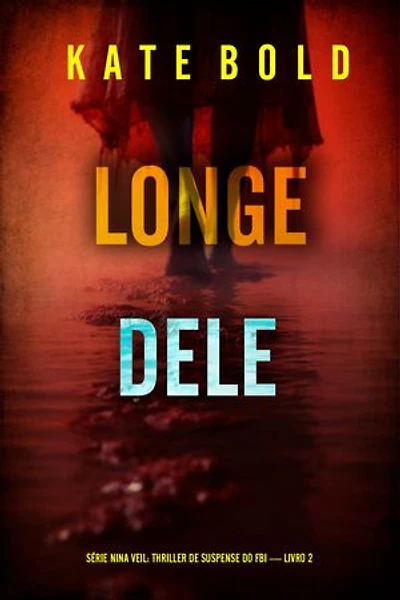 Longe Dele (Série Nina Veil: Thriller de Suspense do FBI — Livro 2)