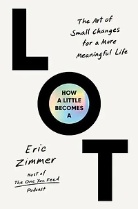 How a Little Becomes Lot: The Art of Small Changes for More Meaningful Life