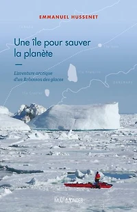 Une île pour sauver la planète: l'aventure arctique d'un Robinson des glaces