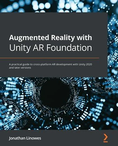 Augmented Reality with Unity AR Foundation: A practical guide to cross-platform AR development with Unity 2020 and later versions