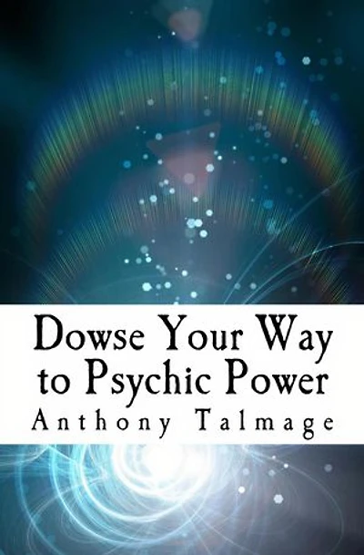 Dowse Your Way To Psychic Power: Psychic Mind series, #1