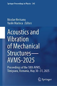 Acoustics and Vibration of Mechanical Structures-AVMS-2025: Proceedings the 18th AVMS, TimiAYoara, Romania, May 30-31, 2025