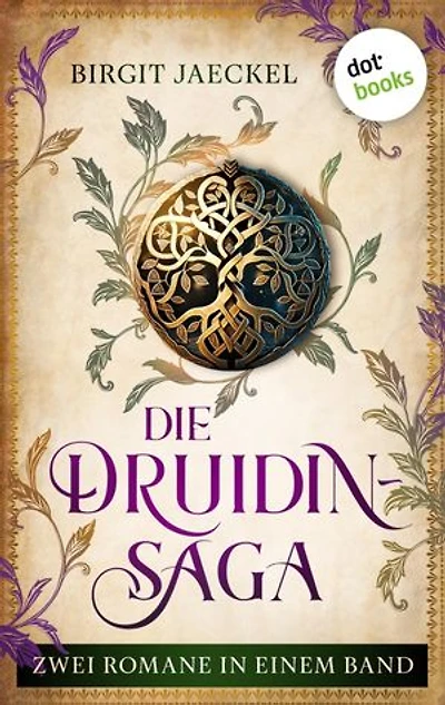 Die Druidin-Saga: Zwei Romane in einem Band: »Die Druidin« und »Die Tochter der Druidin«