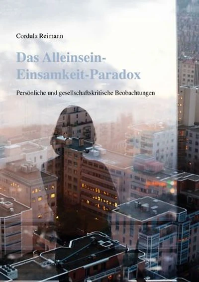 Das Alleinsein-Einsamkeit-Paradox: Persönliche und gesellschaftskritische Beobachtungen