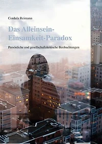 Das Alleinsein-Einsamkeit-Paradox: Persönliche und gesellschaftskritische Beobachtungen