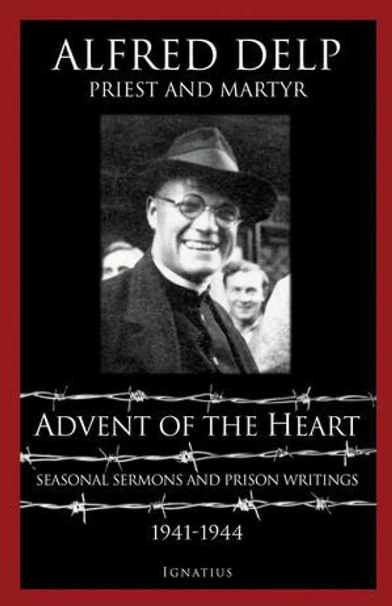 Advent Of The Heart: Seasonal Sermons And Prison Writings 1941-1944
