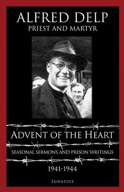 Advent Of The Heart: Seasonal Sermons And Prison Writings 1941-1944