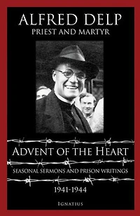 Advent Of The Heart: Seasonal Sermons And Prison Writings 1941-1944