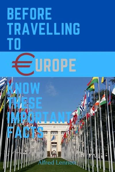 Before Travelling To Europe, Know These Important Facts: Europe Travel Guide 2023