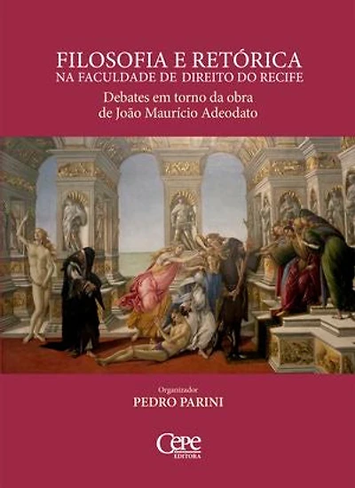 Filosofia e retórica na Faculdade de Direito do Recife: Debates em torno da obra de João Maurício Adeodato