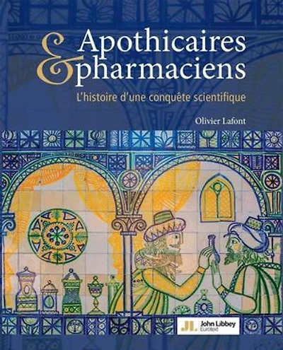 Apothicaires & pharmaciens: L'histoire d'une conquête scientifique