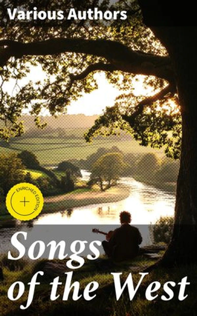 Songs of the West: Enriched edition. Folk Songs of Devon & Cornwall Collected from the Mouths of the People