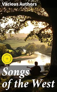 Songs of the West: Enriched edition. Folk Songs of Devon & Cornwall Collected from the Mouths of the People