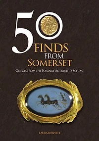 50 Finds from Somerset: Objects the Portable Antiquities Scheme