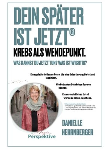 Dein Später ist Jetzt - Krebs als Wendepunkt: Was kannst Du jetzt tun? Was ist wichtig? Eine gelebte heilsame Reise, die Orientierung bietet und inspiriert.