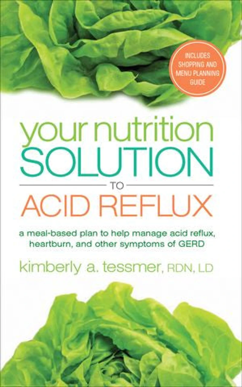 Your Nutrition Solution To Acid Reflux: A Meal-based Plan Help Manage Reflux, Heartburn, And Other Symptoms Of Gerd