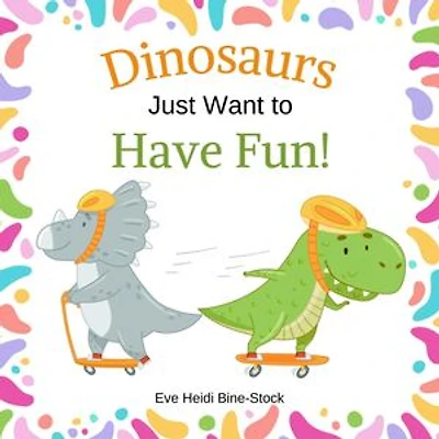 Dinosaurs Just Want to Have Fun!