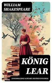 König Lear (Zweisprachige Ausgabe: Deutsch-Englisch): Bereicherte Ausgabe.