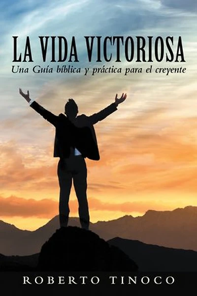 La Vida Victoriosa: Una Guía bíblica y práctica para el creyente