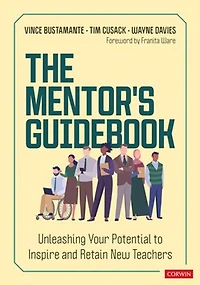 The Mentor′s Guidebook: Unleashing Your Potential to Inspire and Retain New Teachers