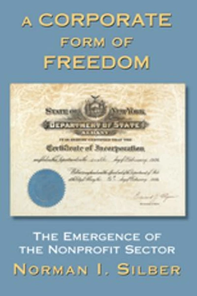 A Corporate Form Of Freedom: The Emergence Modern Nonprofit Sector