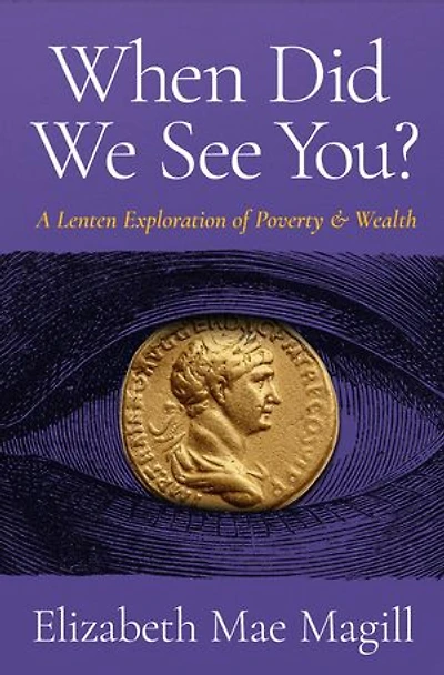 When Did We See You?: A Lenten Exploration of Poverty and Wealth