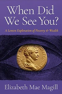 When Did We See You?: A Lenten Exploration of Poverty and Wealth