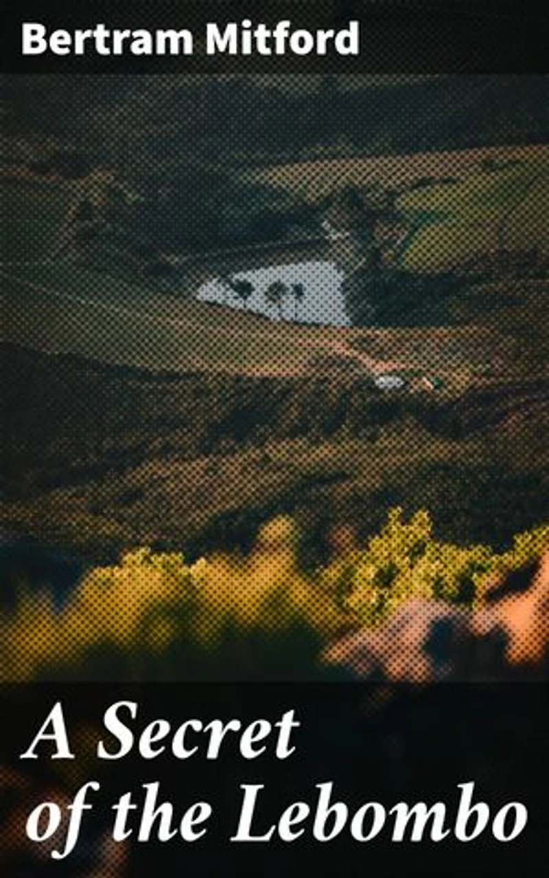 A Secret of the Lebombo: Love, Treachery, and Revenge in Colonial Africa