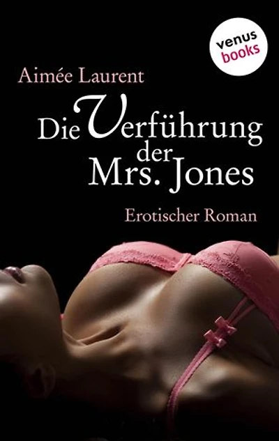 Die Verführung der Mrs. Jones: Erotischer Roman