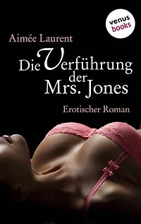 Die Verführung der Mrs. Jones: Erotischer Roman