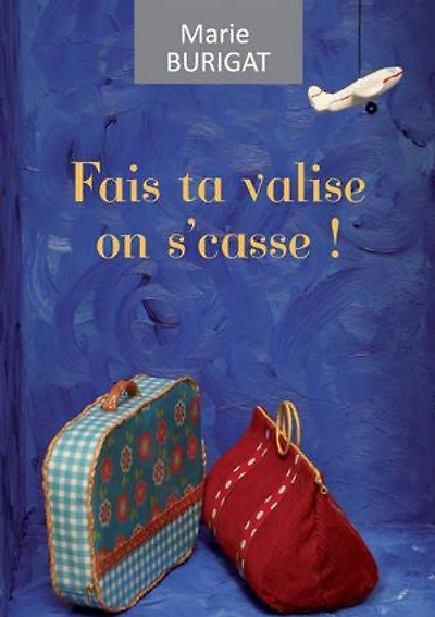 Fais ta valise on s'casse: Une aventure hilarante !