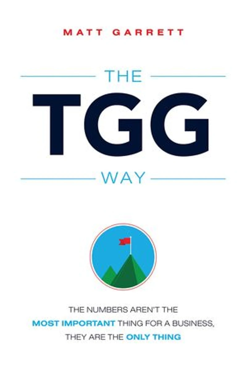 TGG Way: The Numbers Aren't The Most Important Thing For A Business, They Are The Only Thing