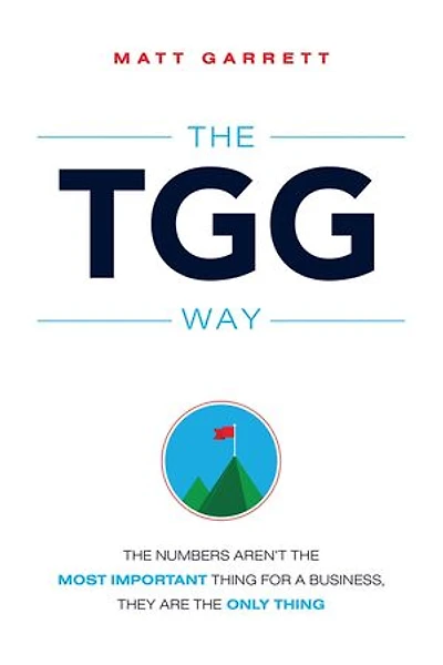 TGG Way: The Numbers Aren't The Most Important Thing For A Business, They Are The Only Thing