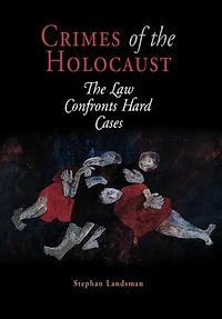 Crimes of The Holocaust: Law Confronts Hard Cases